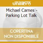 Michael Carnes - Parking Lot Talk cd