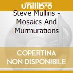 Steve Mullins - Mosaics And Murmurations cd