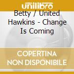 Betty / United Hawkins - Change Is Coming cd