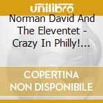 Norman David And The Eleventet - Crazy In Philly! (Live) cd musicale di Norman David And The Eleventet