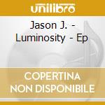 Jason J. - Luminosity - Ep cd musicale di Jason J.