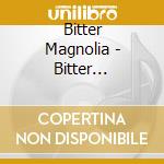 Bitter Magnolia - Bitter Magnolia cd