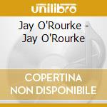 Jay O'Rourke - Jay O'Rourke cd