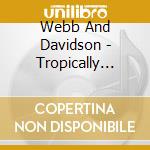 Webb And Davidson - Tropically Impaired cd