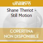 Shane Theriot - Still Motion cd musicale di Shane Theriot