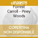 Forrest Carroll - Piney Woods cd musicale di Forrest Carroll