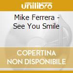 Mike Ferrera - See You Smile cd
