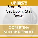 Brom Bones - Get Down. Stay Down. cd