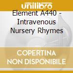 Element A440 - Intravenous Nursery Rhymes cd