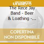 The Rece Jay Band - Beer & Loathing - Live At London Bridge Studio cd