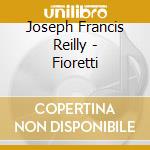 Joseph Francis Reilly - Fioretti cd