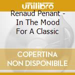 Renaud Penant - In The Mood For A Classic cd musicale di Renaud Penant