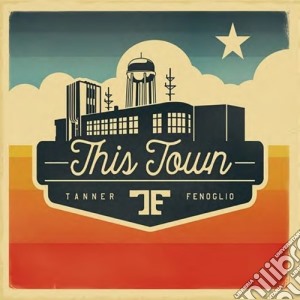 Tanner Fenoglio - This Town cd musicale di Tanner Fenoglio
