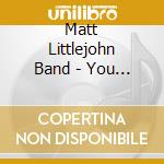 Matt Littlejohn Band - You Are Strong cd