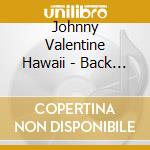 Johnny Valentine Hawaii - Back In My Day cd