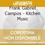 Frank Gabriel Campos - Kitchen Music cd