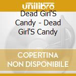 Dead Girl'S Candy - Dead Girl'S Candy cd
