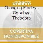 Changing Modes - Goodbye Theodora cd