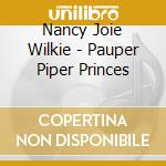 Nancy Joie Wilkie - Pauper Piper Princes cd