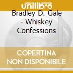 Bradley D. Gale - Whiskey Confessions cd