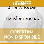 Allen W Brown - Transformation Of Allen Brown cd