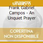 Frank Gabriel Campos - An Unquiet Prayer cd