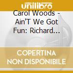 Carol Woods - Ain'T We Got Fun: Richard Whiting Songbook (Live) cd musicale di Carol Woods
