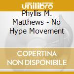 Phyllis M. Matthews - No Hype Movement cd musicale di Phyllis M. Matthews