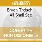 Bryan Treisch - All Shall See cd