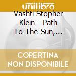 Vashti Stopher Klein - Path To The Sun, Moon And Stars cd musicale di Vashti Stopher Klein