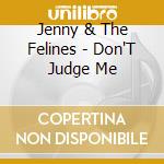 Jenny & The Felines - Don'T Judge Me cd
