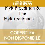 Myk Freedman & The Mykfreedmans - Myk Freedman And The Mykfreedmans cd