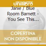 Janie / Blue Room Barnett - You See This River cd musicale di Janie / Blue Room Barnett