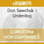 Don Sawchuk - Underdog cd