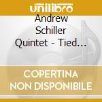 Andrew Schiller Quintet - Tied Together, Not To The Ground