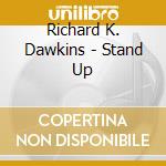 Richard K. Dawkins - Stand Up cd musicale di Richard K. Dawkins