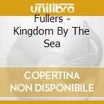 Fullers - Kingdom By The Sea cd