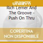 Rich Lerner And The Groove - Push On Thru cd