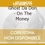 Ghost Da Don - On The Money cd