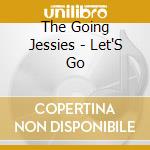 The Going Jessies - Let'S Go cd musicale di The Going Jessies
