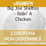 Big Joe Shelton - Ridin' A Chicken cd