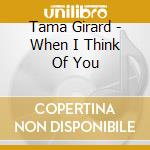 Tama Girard - When I Think Of You cd musicale di Tama Girard