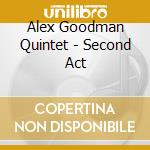 Alex Goodman Quintet - Second Act cd musicale di Alex Goodman Quintet