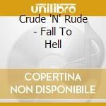 Crude 'N' Rude - Fall To Hell cd