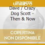 Dave / Crazy Dog Scott - Then & Now cd