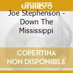 Joe Stephenson - Down The Mississippi cd