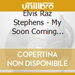 Elvis Raz Stephens - My Soon Coming Savior cd