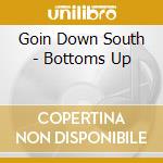 Goin Down South - Bottoms Up cd musicale di Goin Down South
