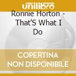Ronnie Horton - That'S What I Do
