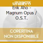 Erik Aho - Magnum Opus / O.S.T.